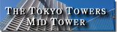 THE TOKYO TOWERS MID TOWER