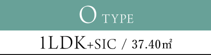 O TYPE 1LDK+SIC / 37.40㎡