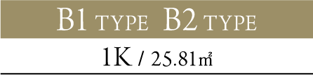B1 TYPE B2 TYPE 1K / 25.81㎡