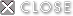 CLOSE